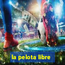 la pelota libre